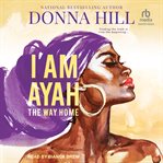 I Am Ayah : The Way Home cover image