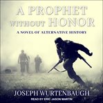 A prophet without honor : a novel of alternative history cover image