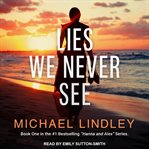 Lies We Never See : Hanna and Alex Low Country Suspense Thriller Series, Book 1 cover image