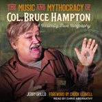The music and mythocracy of col. bruce hampton. A Basically True Biography cover image