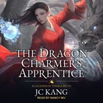 The dragon charmer's apprentice. A Legends of Tivara Story cover image