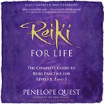 Reiki for life : the complete guide to Reiki practice for levels 1, 2 & 3 cover image