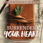 Surrender Your Heart : Fated Hearts Series, Book 3 cover image