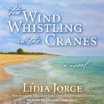 The Wind Whistling in the Cranes : A Novel cover image