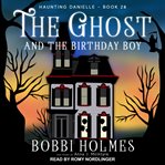 The Ghost and the Birthday Boy : Haunting Danielle Series, Book 28 cover image