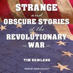 Strange and obscure stories of the Revolutionary War cover image