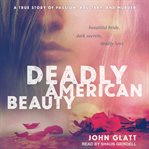 Deadly American Beauty : Beautiful Bride, Dark Secrets, Deadly Love cover image