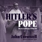 Hitler's pope : the secret history of Pius XII cover image