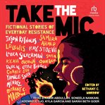 Take the mic : Fictional Stories of Everyday Resistance cover image