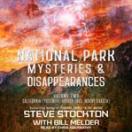 National park mysteries & disappearances. Volume Two, California (Yosemite, Joshua Tree, Mount Shasta) cover image