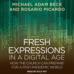 Fresh expressions in a digital age : how the church can prepare for a post-pandemic world cover image