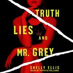 Truth, Lies, and Mr. Grey : Three Mrs. Greys Series, Book 2 cover image
