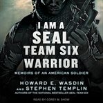I am a SEAL Team Six warrior : memoirs of an American soldier cover image