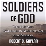 Soldiers of God : with the Mujahidin in Afghanistan cover image