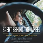 Spent behind the wheel. Drivers' Labor in the Uber Economy cover image