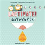 Lactivate! : a user's guide to breastfeeding cover image