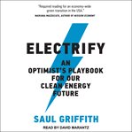 Electrify : an optimist's playbook for our clean energy future cover image