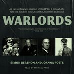 Warlords : an extraordinary re-creation of World War II through the eyes and minds of Hitler, Churchill, Roosevelt, and Stalin cover image