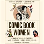 Comic book women : characters, creators, and culture in the Golden Age cover image