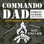 Commando dad. Forest School Adventures: Get Outdoors with Your Kids cover image