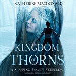 Kingdom of thorns : a Sleeping beauty retelling cover image