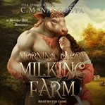 Morning Glory Milking farm : a monster bait romance