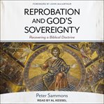 Reprobation and God's sovereignty : recovering a Biblical doctrine cover image
