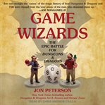 Game wizards : the epic battle for Dungeons & Dragons cover image