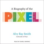 A biography of the pixel cover image