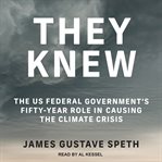 They knew. The US Federal Government's Fifty-Year Role in Causing the Climate Crisis cover image