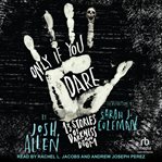 Only if you dare : 13 stories of darkness and doom cover image
