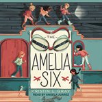 The Amelia Six : an Amelia Earhart mystery cover image