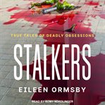 Stalkers : true tales of deadly obsessions cover image