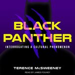 Black Panther : interrogating a cultural phenomenon cover image