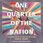 One Quarter of the Nation : Immigration and the Transformation of America cover image