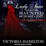 Lady Anne and the Haunted Schoolgirl : Lady Anne Addison Mysteries cover image