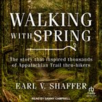 Walking with spring : the first thru-hike of the Appalachian Trail cover image