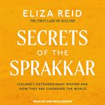 Secrets of the sprakkar : Iceland's extraordinary women and how they are changing the world cover image