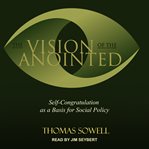 The vision of the anointed : self-congratulation as a basis for social policy cover image