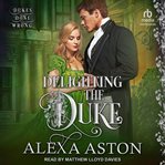 Delighting the Duke : Dukes Done Wrong Series, Book 4 cover image