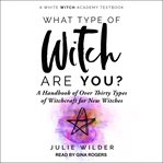 What type of witch are you?. A Handbook of Over Thirty Types of Witchcraft for New Witches cover image
