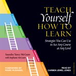 Teach yourself how to learn : strategies you can use to ace any course at any level cover image