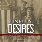 Unruly desires : American sailors and homosexualities in the Age of Sail cover image