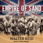 Empire of sand : how Britain shaped the Middle East cover image