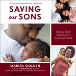 Saving our sons : raising Black children in a turbulent world cover image