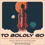 To boldly go. Leadership, Strategy, and Conflict in the 21st Century and Beyond cover image