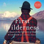 First wilderness : my quest in the territory of Alaska cover image