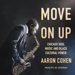 Move on up : Chicago soul music and black cultural power cover image