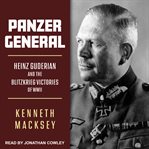 Panzer general : Heinz Guderian and the Blitzkrieg victories of WWII cover image