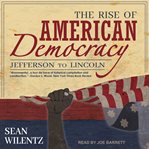 The rise of American democracy : jefferson to lincoln cover image